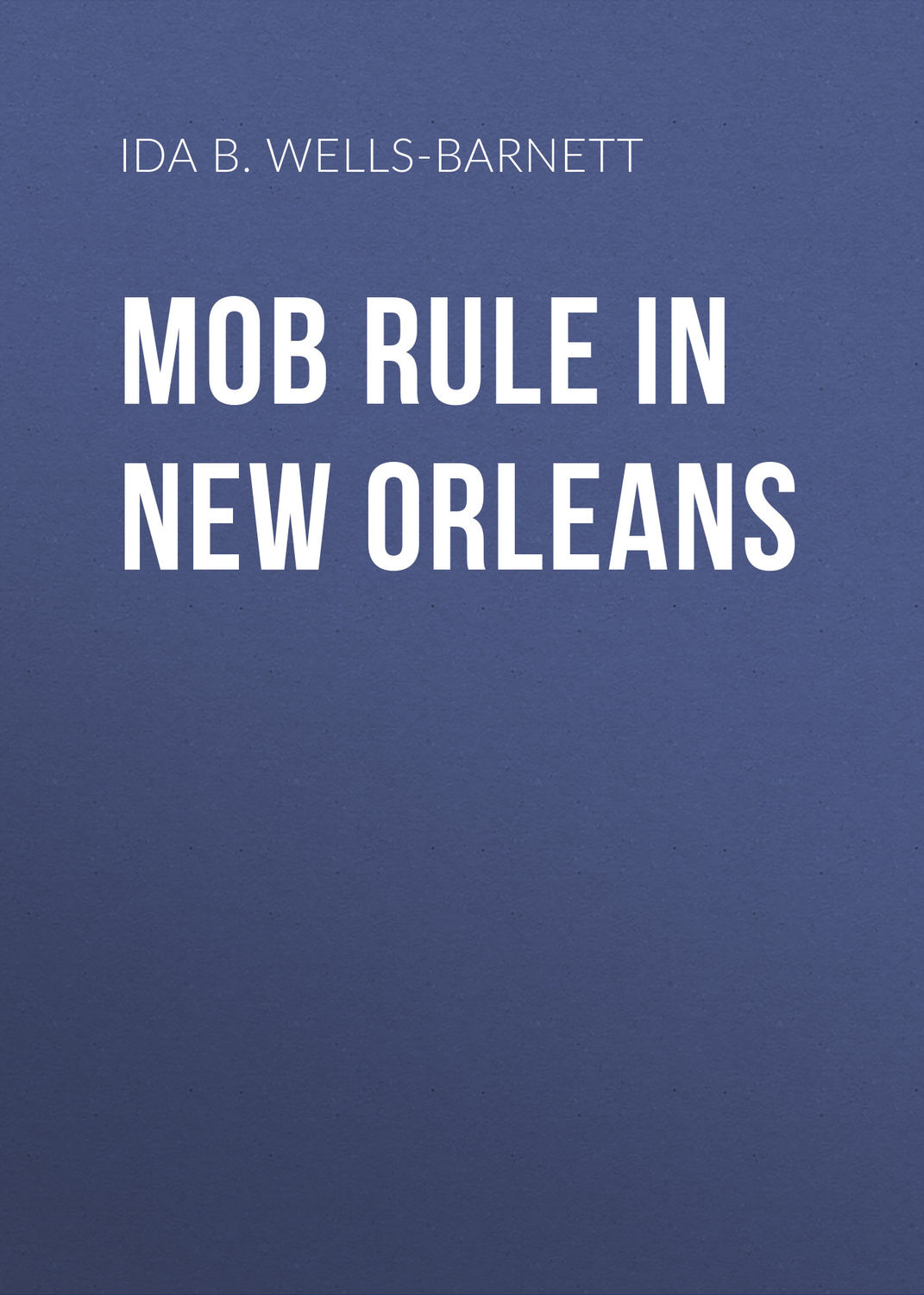 Обложка книги «Mob Rule in New Orleans»
