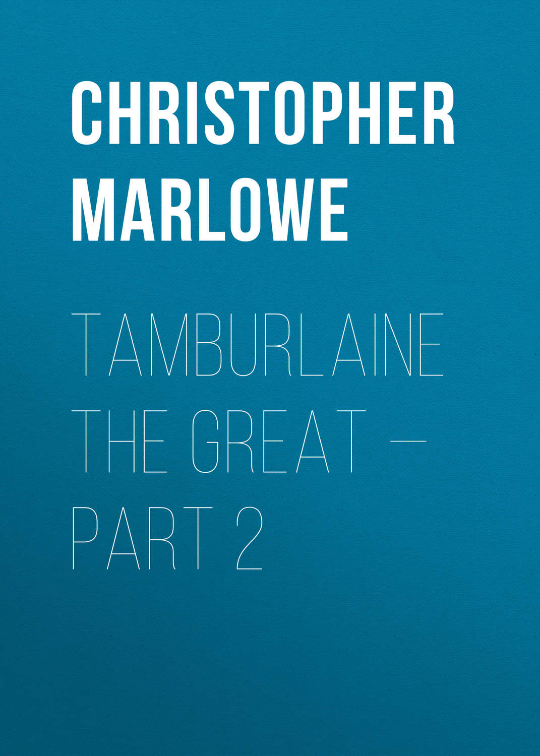 Обложка книги «Tamburlaine the Great — Part 2»