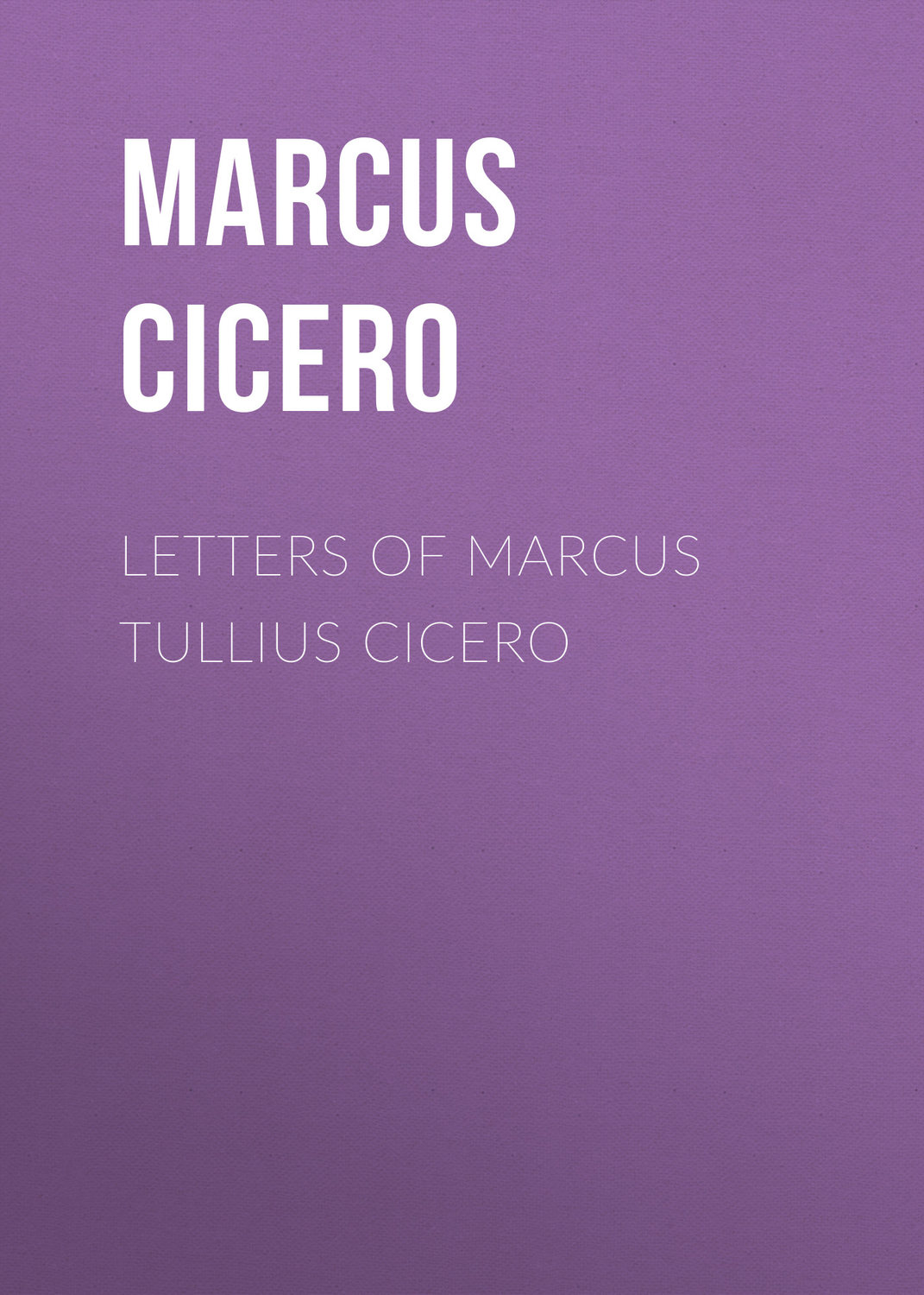 Обложка книги «Letters of Marcus Tullius Cicero»
