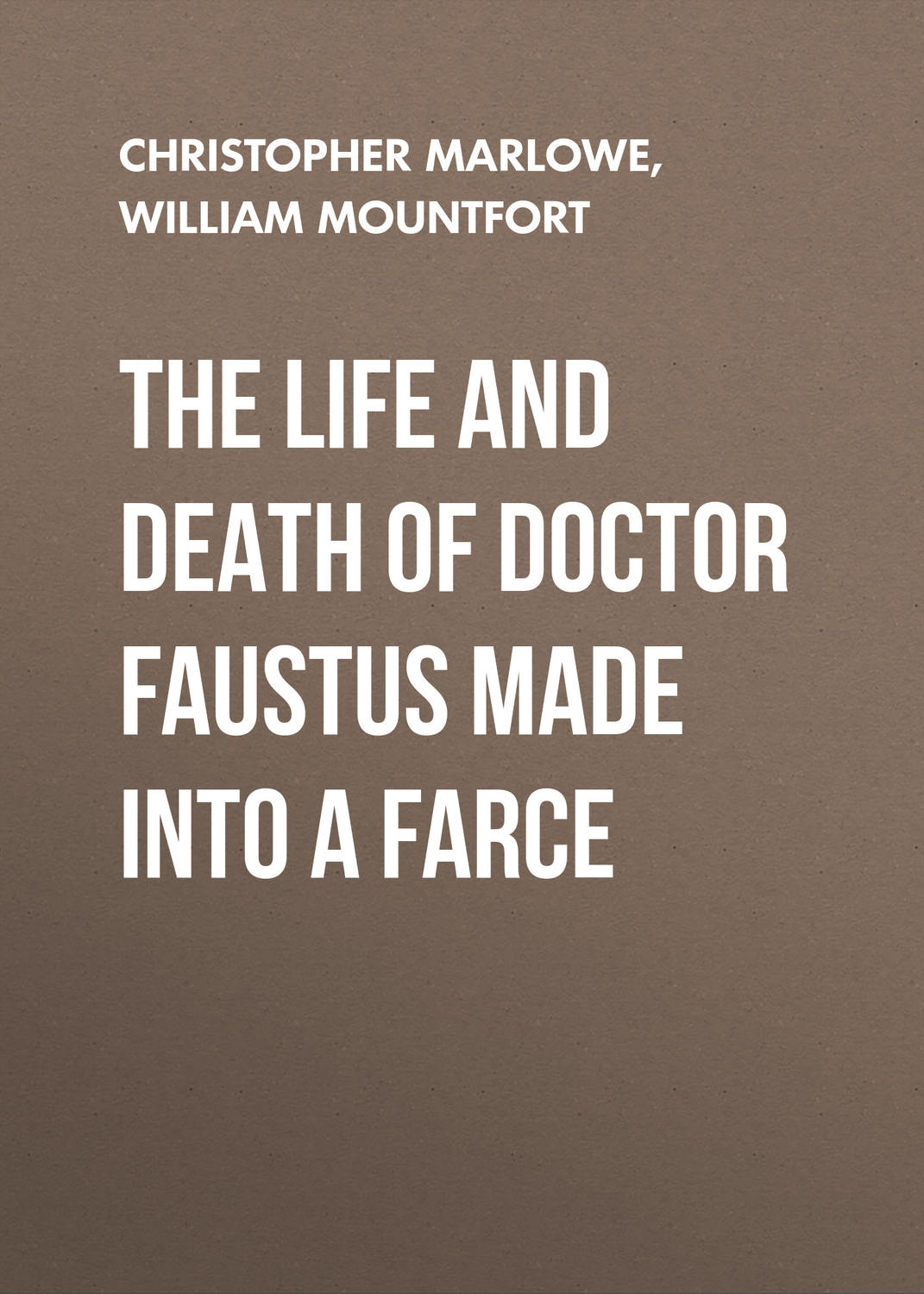 Обложка книги «The Life and Death of Doctor Faustus Made into a Farce»