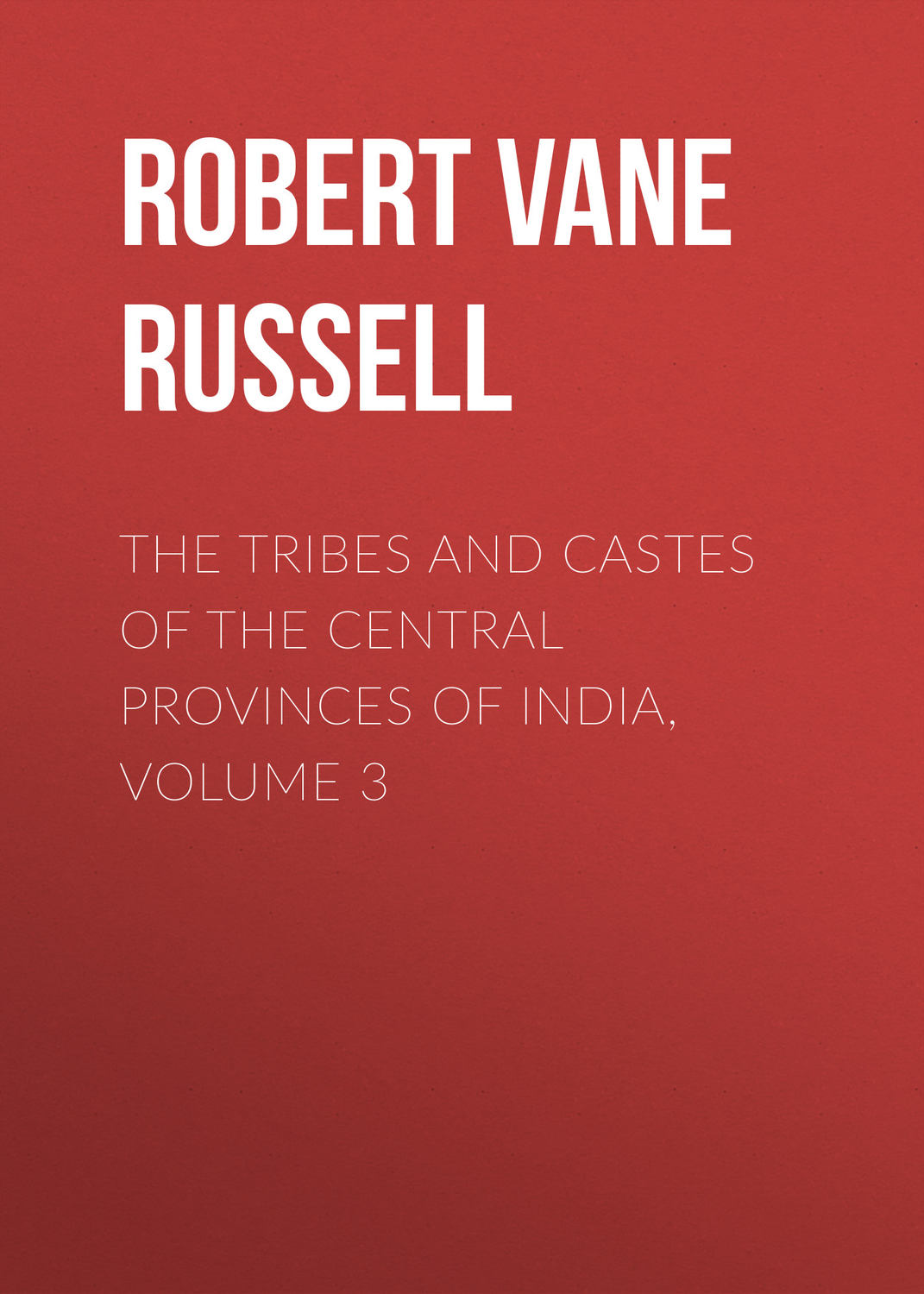 Обложка книги «The Tribes and Castes of the Central Provinces of India, Volume 3»