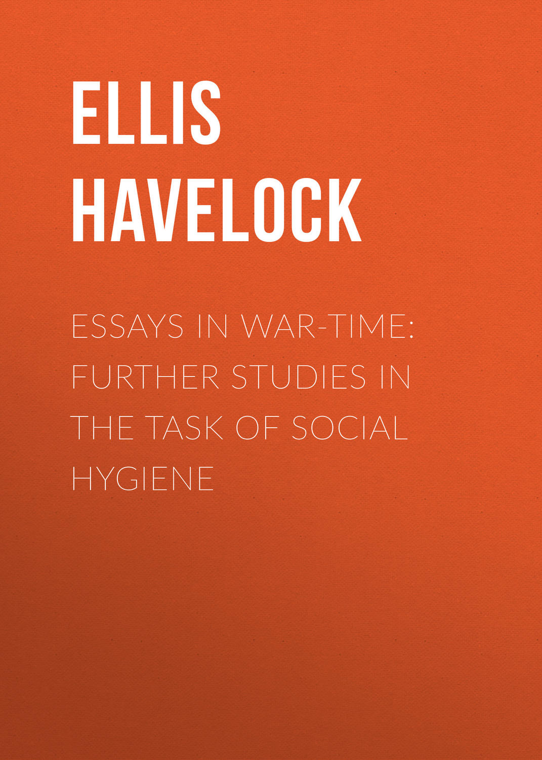 Обложка книги «Essays in War-Time: Further Studies in the Task of Social Hygiene»