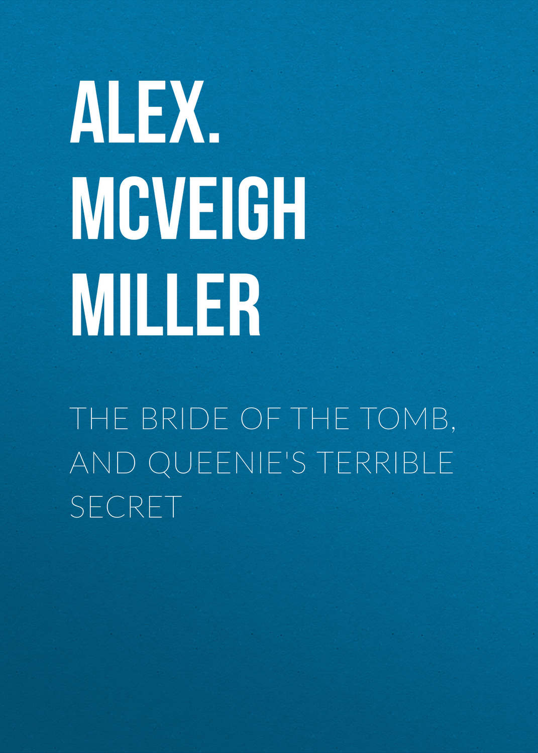 Обложка книги «The Bride of the Tomb, and Queenie's Terrible Secret»