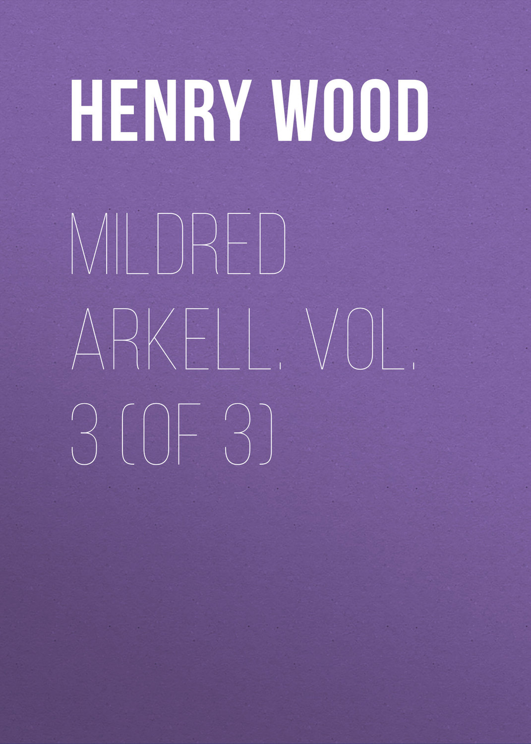 Обложка книги «Mildred Arkell. Vol. 3 (of 3)»