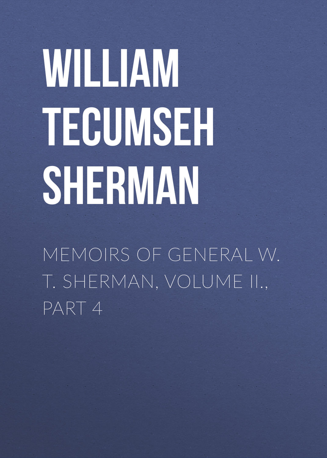 Обложка книги «Memoirs of General W. T. Sherman, Volume II., Part 4»