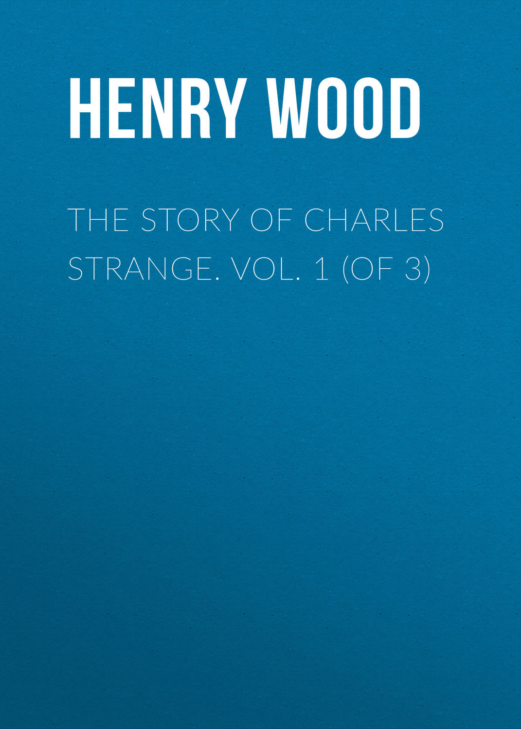 Обложка книги «The Story of Charles Strange. Vol. 1 (of 3)»