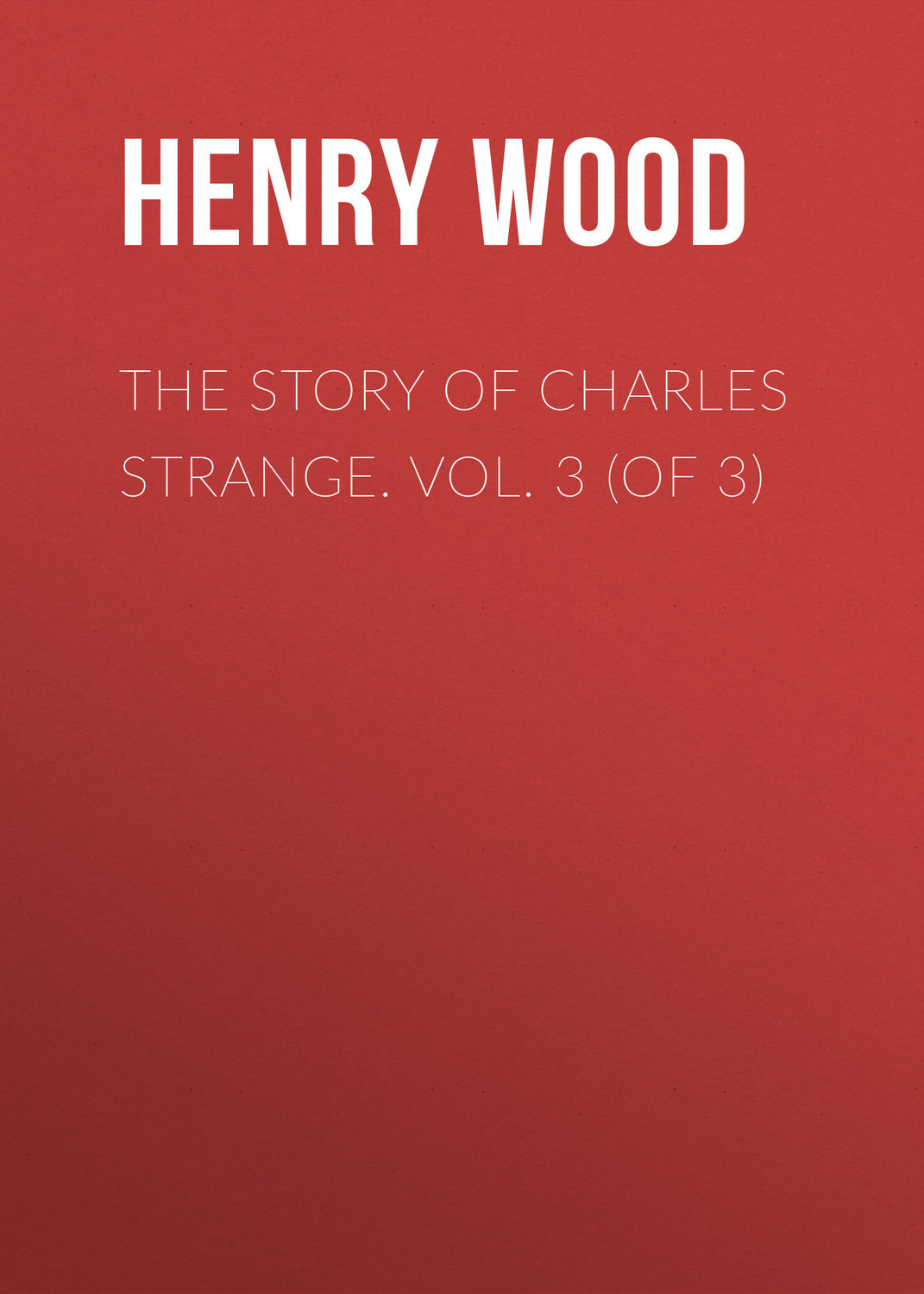 Обложка книги «The Story of Charles Strange. Vol. 3 (of 3)»