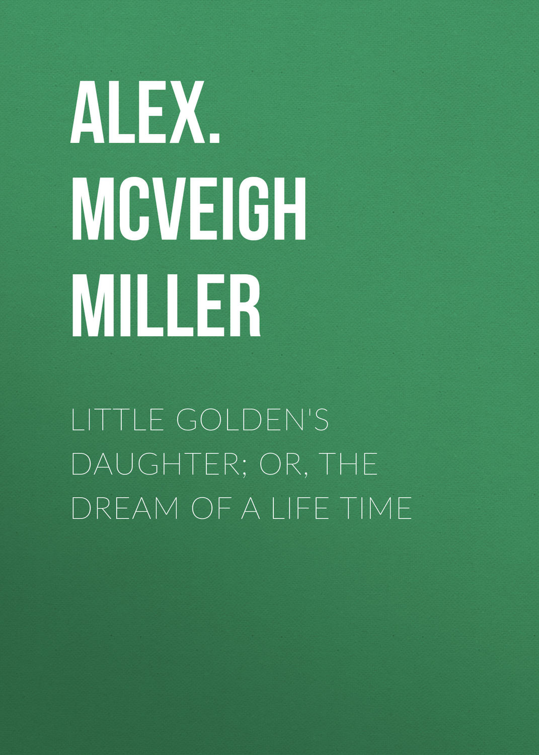 Обложка книги «Little Golden's Daughter; or, The Dream of a Life Time»