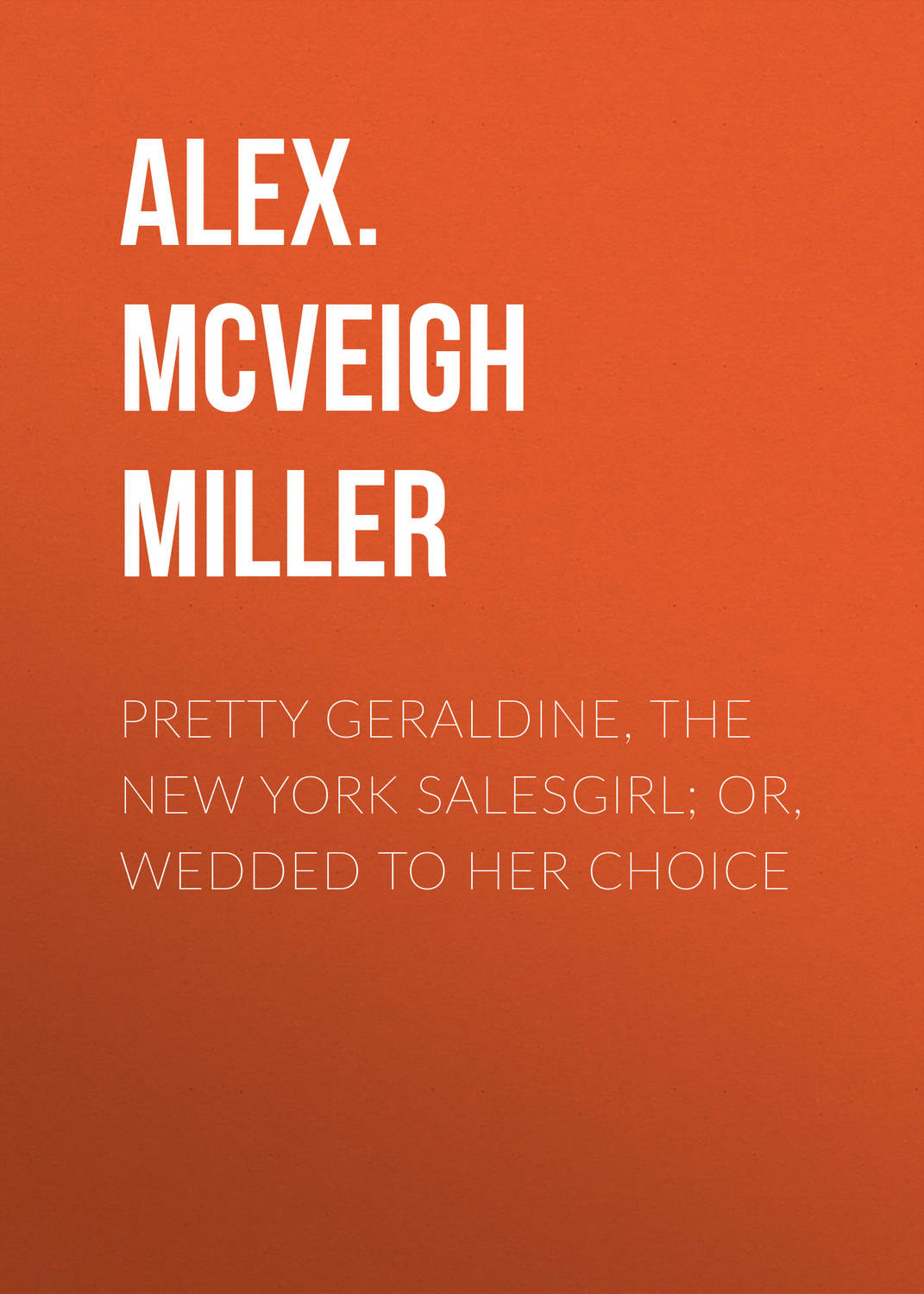 Обложка книги «Pretty Geraldine, the New York Salesgirl; or, Wedded to Her Choice»
