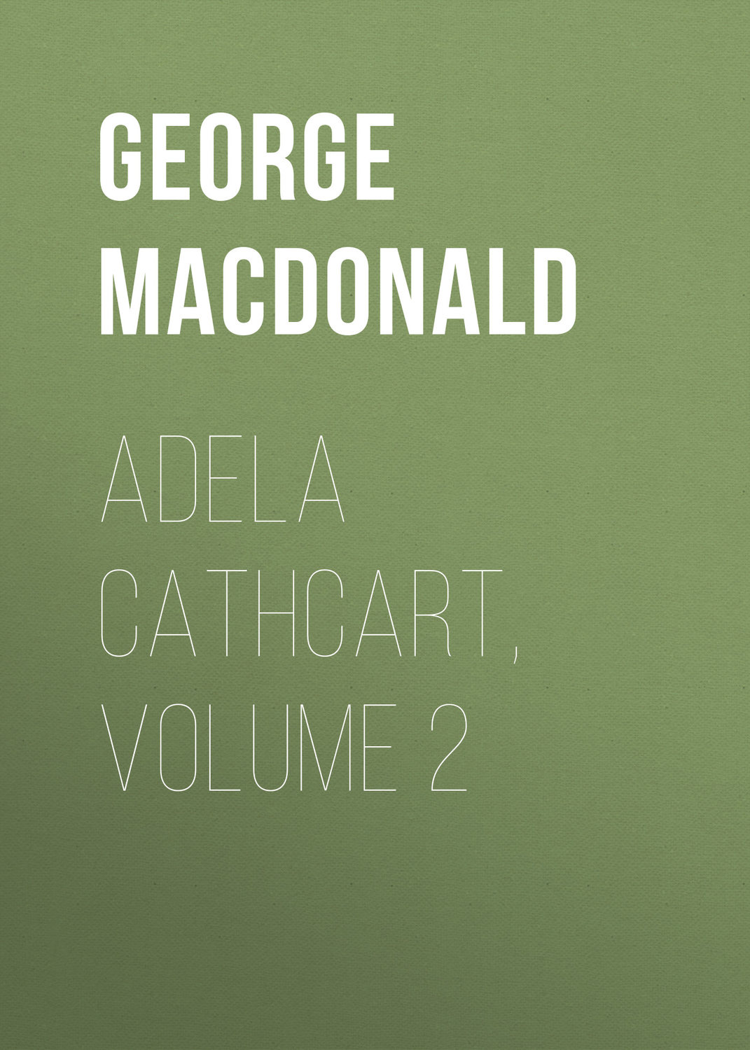 Обложка книги «Adela Cathcart, Volume 2»
