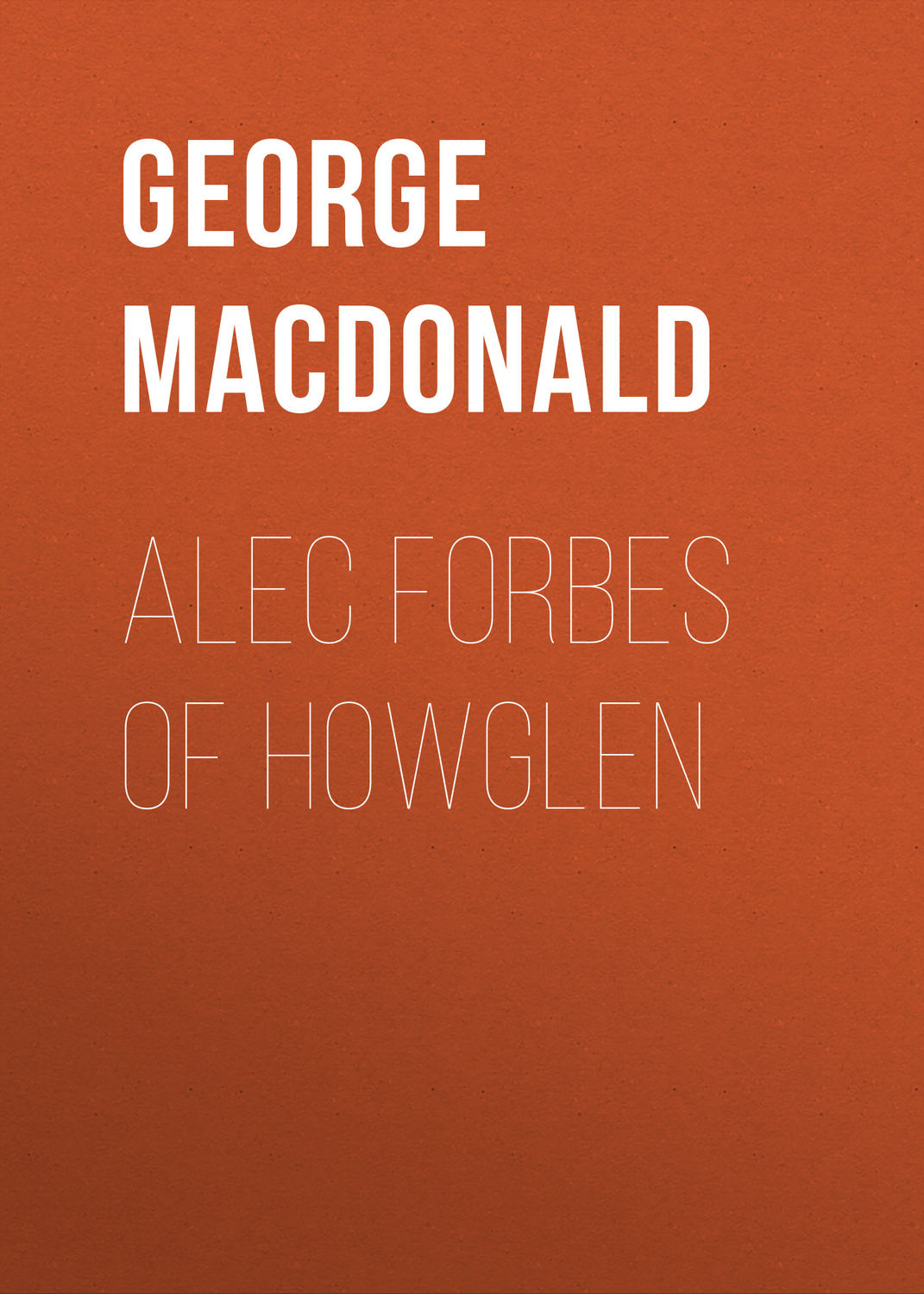 Обложка книги «Alec Forbes of Howglen»