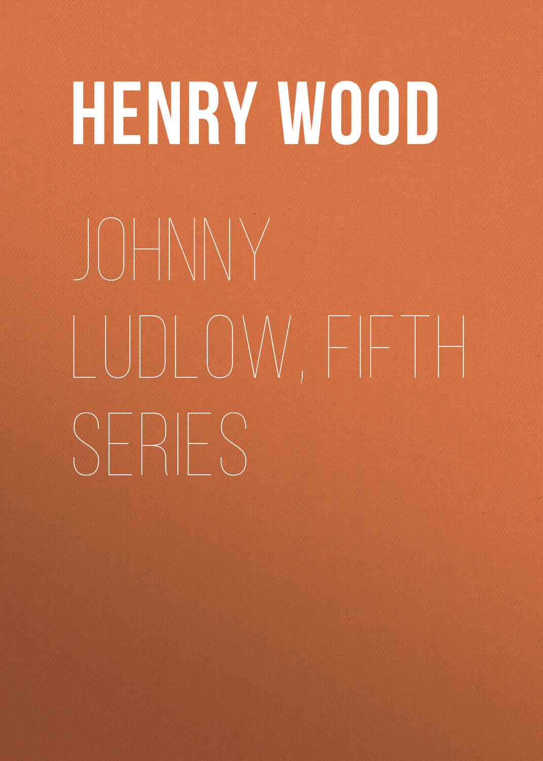 Обложка книги «Johnny Ludlow, Fifth Series»
