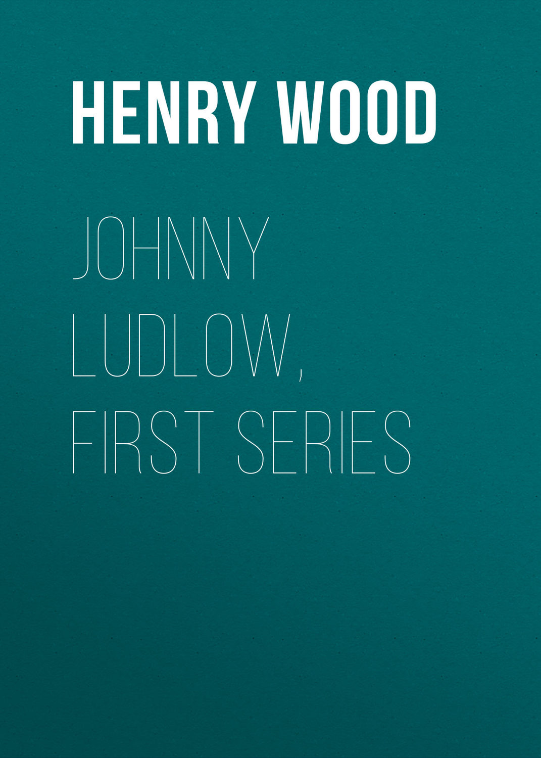 Обложка книги «Johnny Ludlow, First Series»