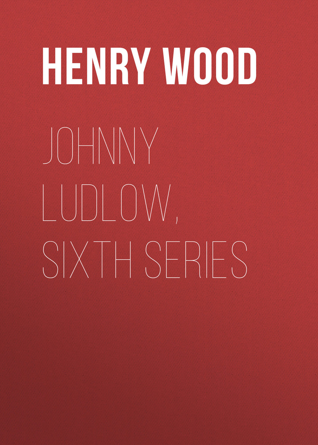 Обложка книги «Johnny Ludlow, Sixth Series»