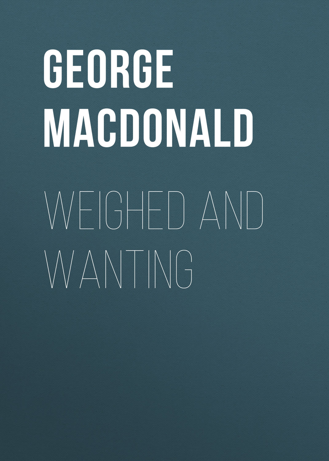 Обложка книги «Weighed and Wanting»