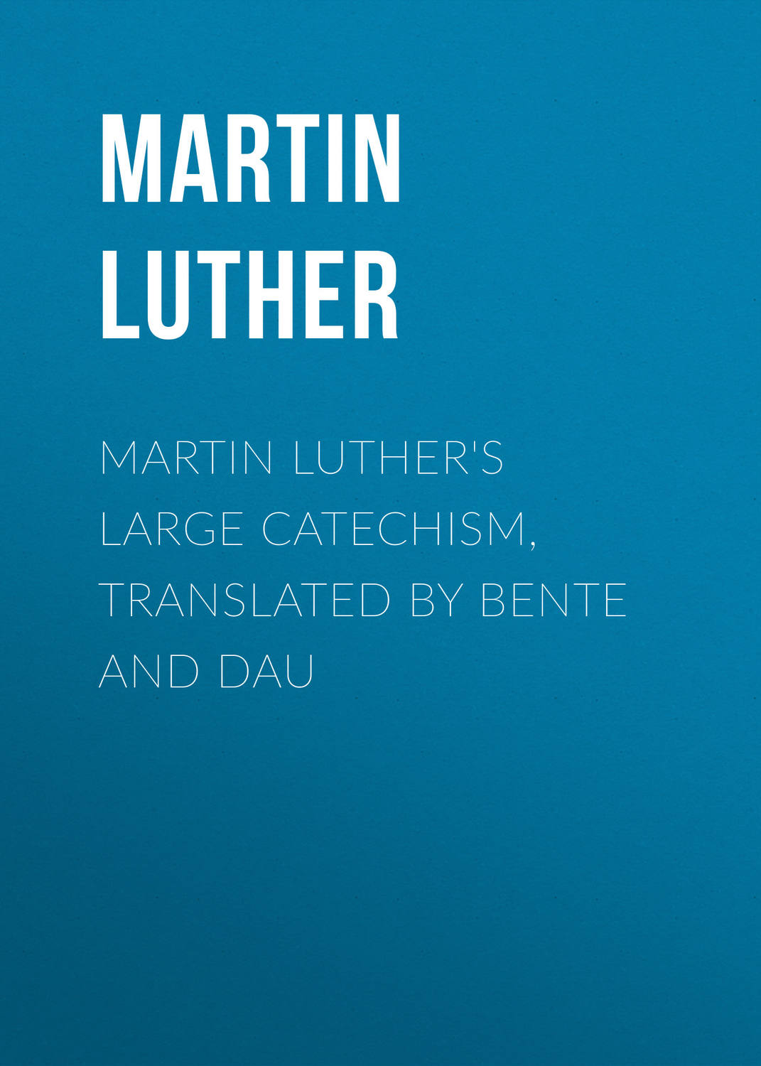 Обложка книги «Martin Luther's Large Catechism, translated by Bente and Dau»