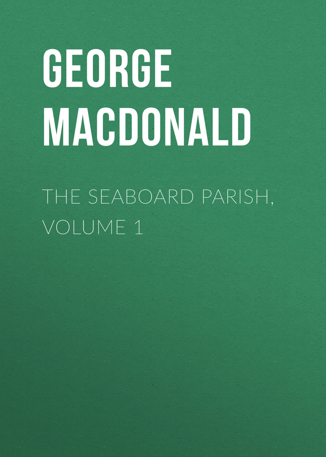 Обложка книги «The Seaboard Parish, Volume 1»