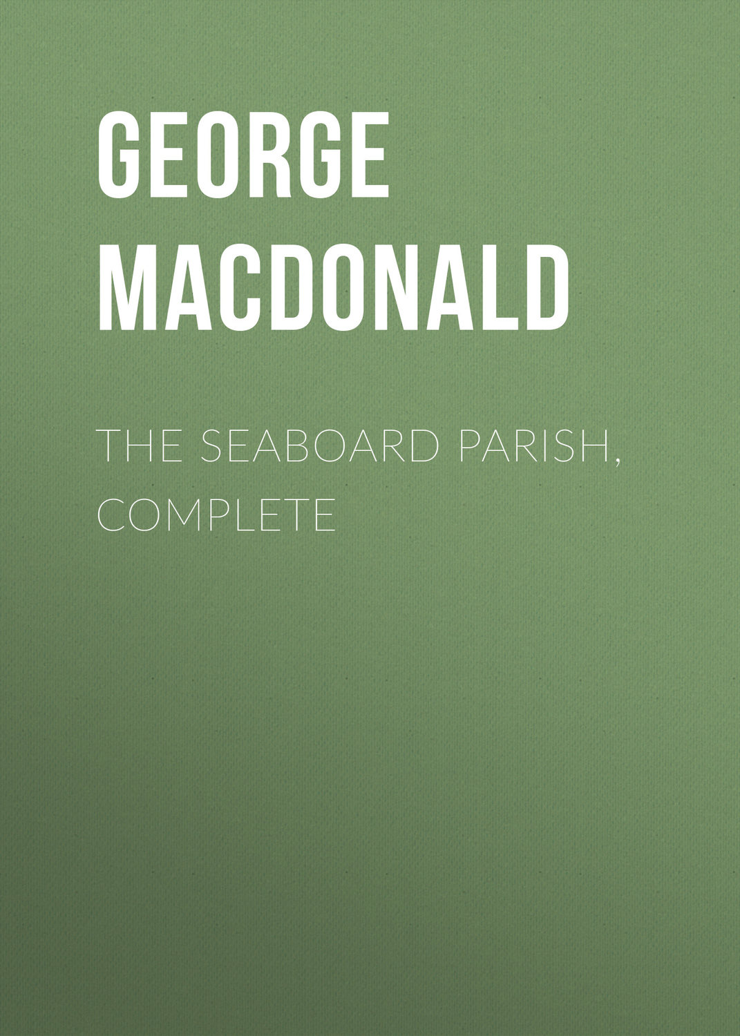 Обложка книги «The Seaboard Parish, Complete»