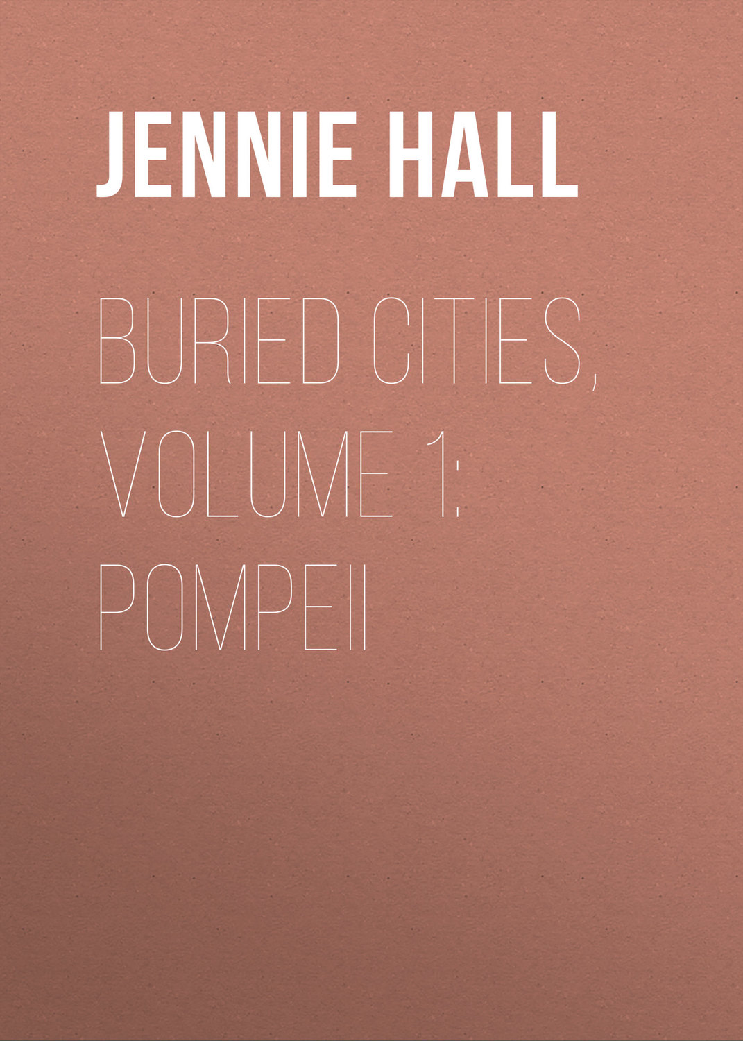 Обложка книги «Buried Cities, Volume 1: Pompeii»