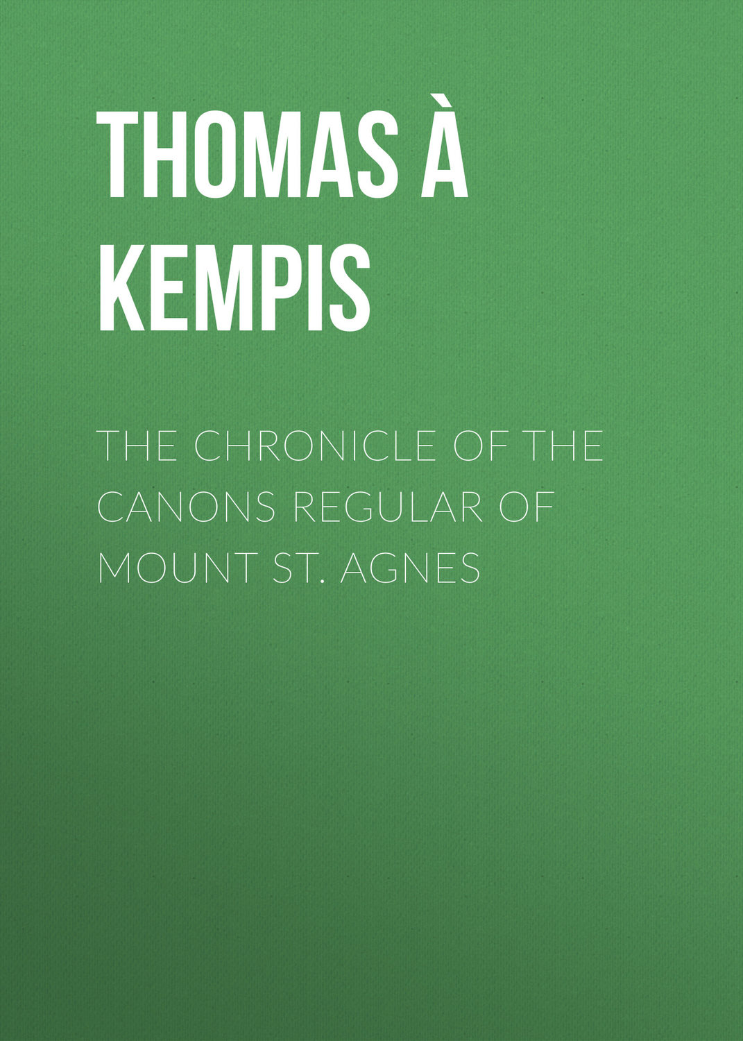 Обложка книги «The Chronicle of the Canons Regular of Mount St. Agnes»
