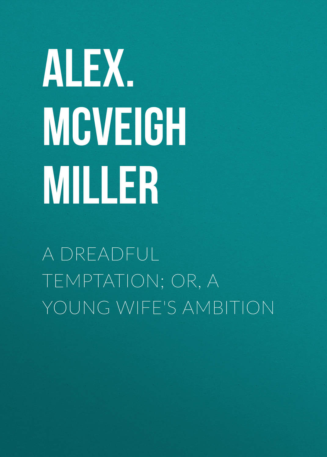 Обложка книги «A Dreadful Temptation; or, A Young Wife's Ambition»