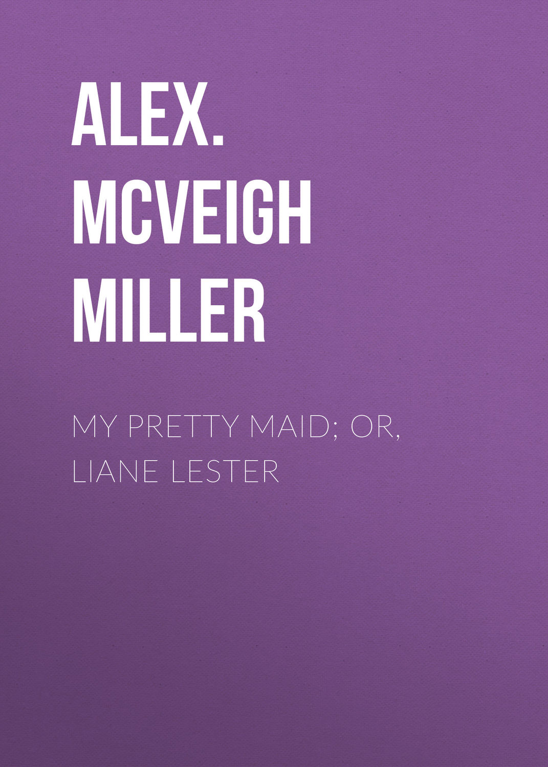 Обложка книги «My Pretty Maid; or, Liane Lester»