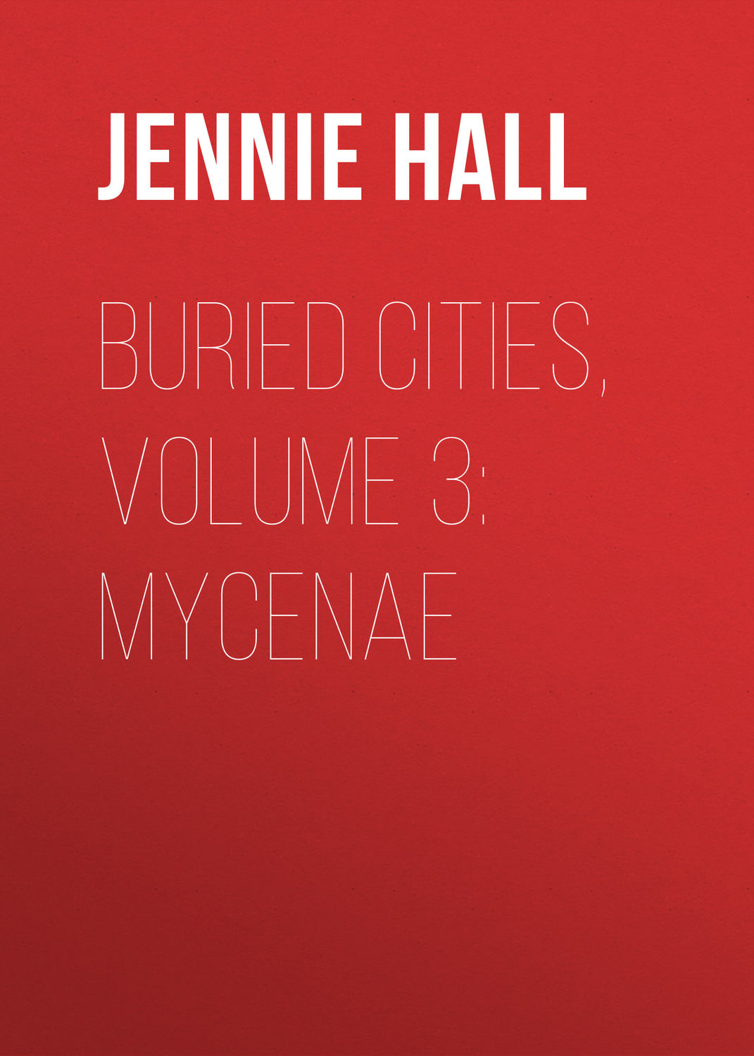 Обложка книги «Buried Cities, Volume 3: Mycenae»