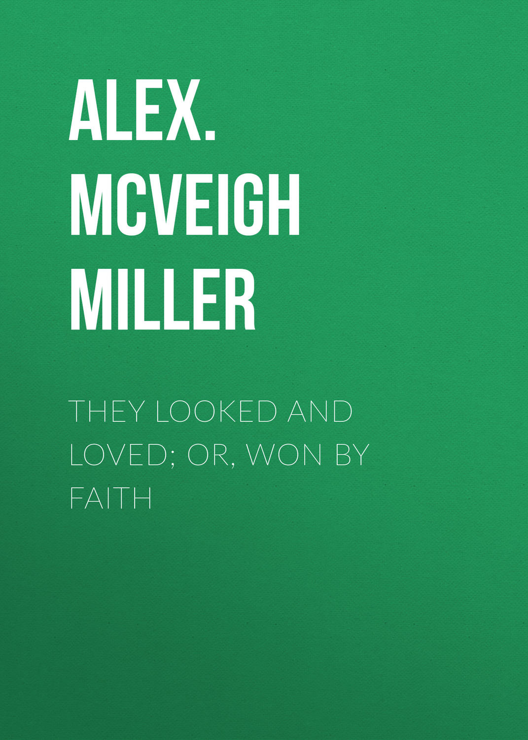 Обложка книги «They Looked and Loved; Or, Won by Faith»