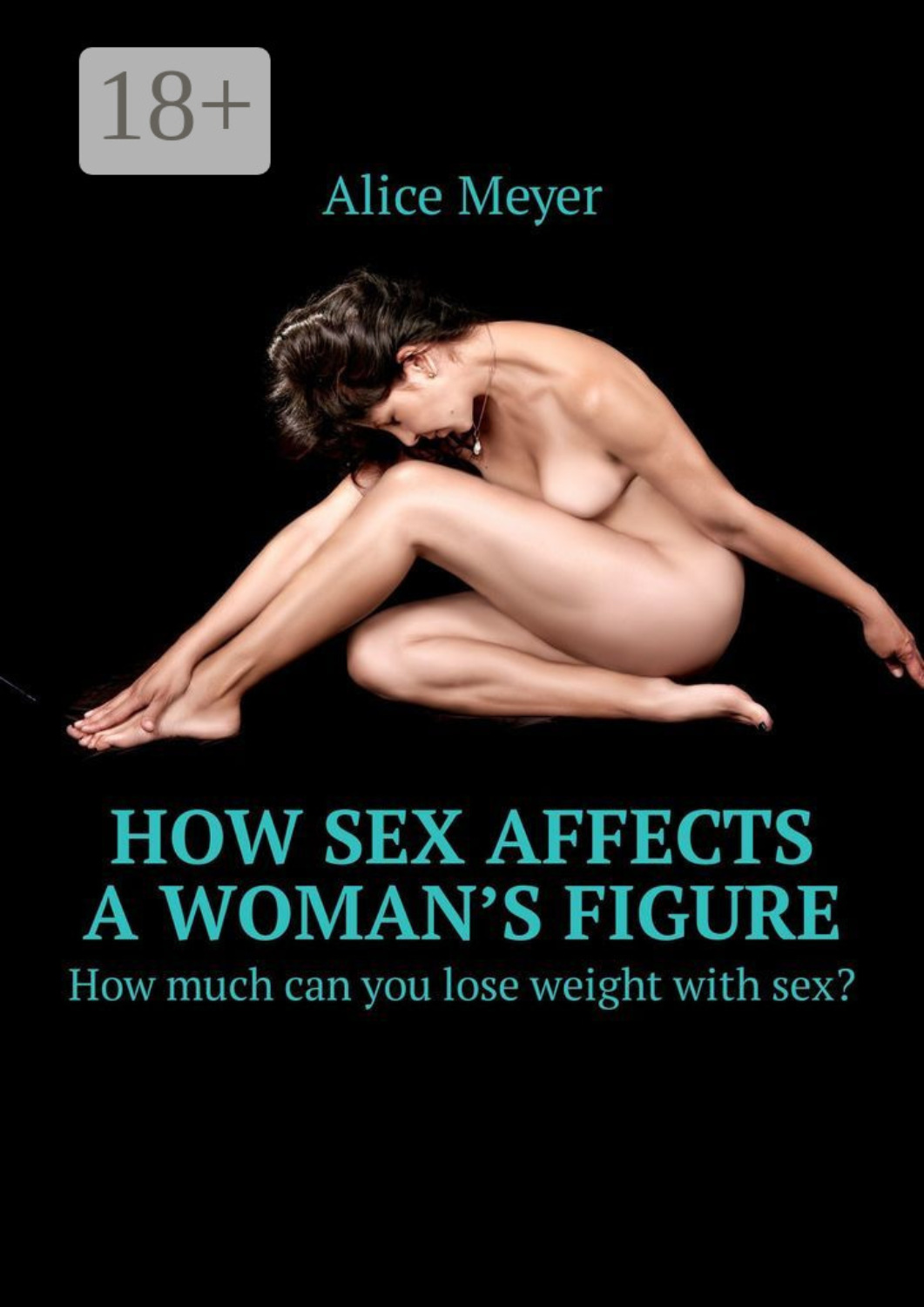 Обложка книги «How sex affects a woman’s figure. How much can you lose weight with sex?»