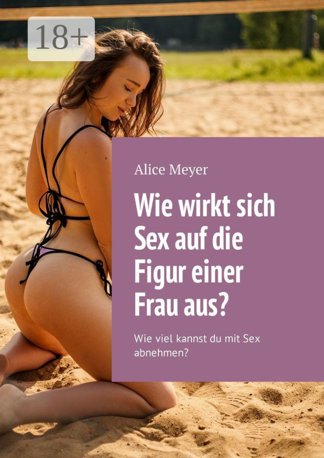 Обложка книги «Wie wirkt sich Sex auf die Figur einer Frau aus? Wie viel kannst du mit Sex abnehmen?»