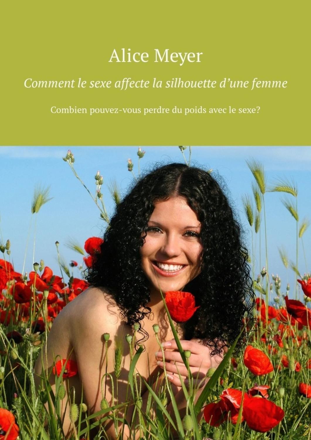 Обложка книги «Comment le sexe affecte la silhouette d’une femme. Combien pouvez-vous perdre du poids avec le sexe?»