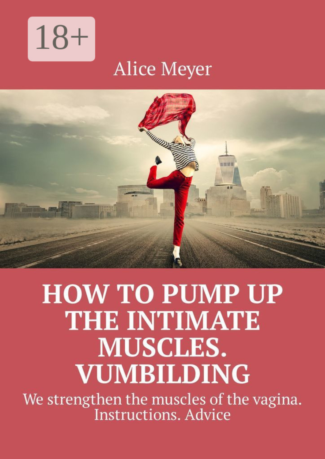 Обложка книги «How to pump up the intimate muscles. Vumbilding. We strengthen the muscles of the vagina. Instructions. Advice»