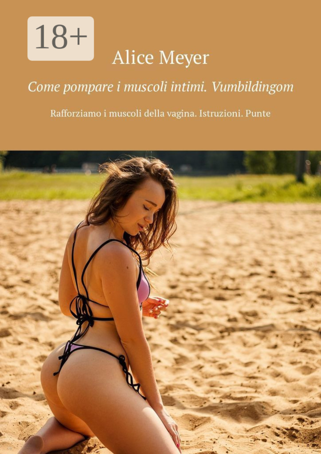 Обложка книги «Come pompare i muscoli intimi. Vumbildingom. Rafforziamo i muscoli della vagina. Istruzioni. Punte»