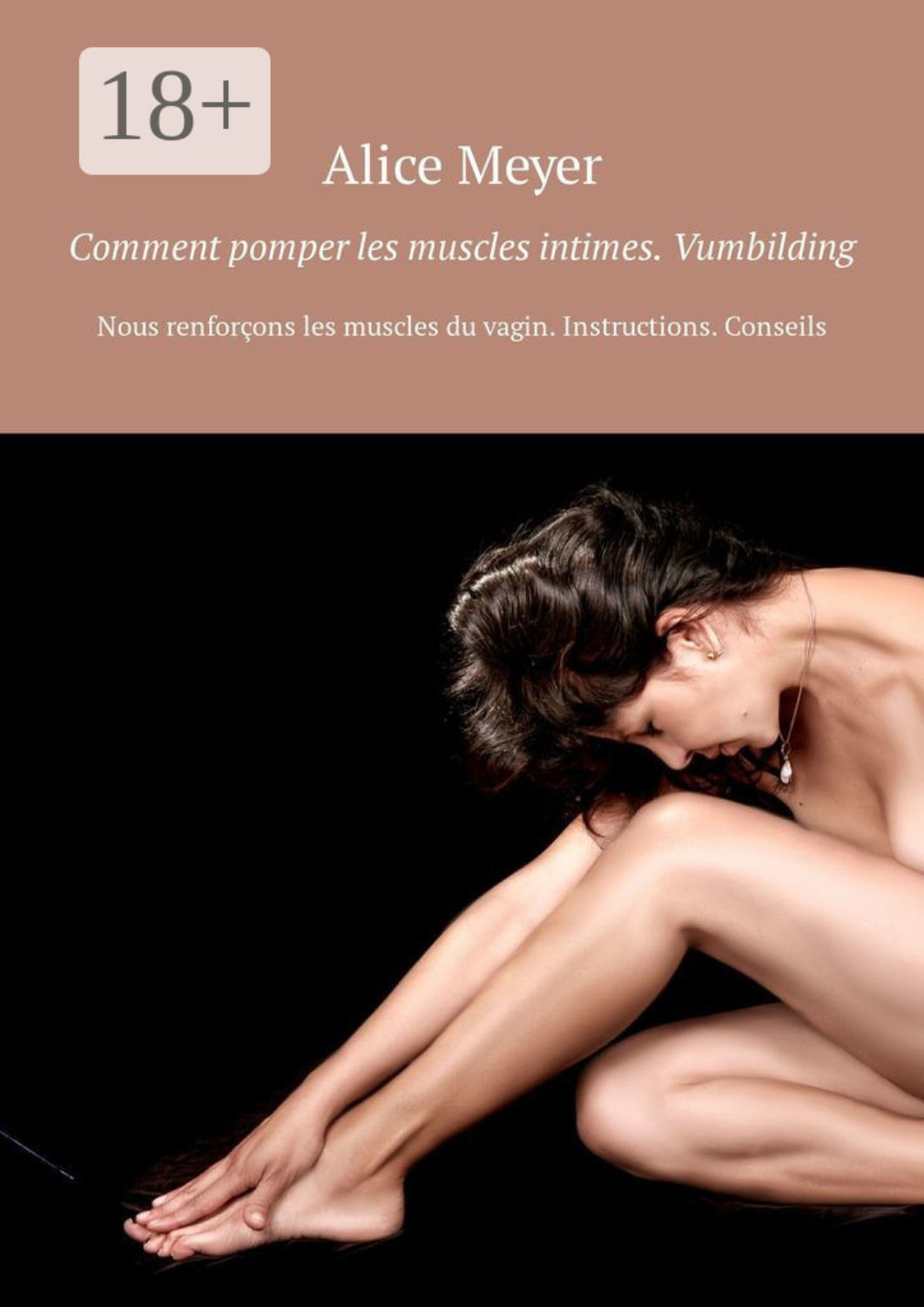 Обложка книги «Comment pomper les muscles intimes. Vumbilding. Nous renforçons les muscles du vagin. Instructions. Conseils»