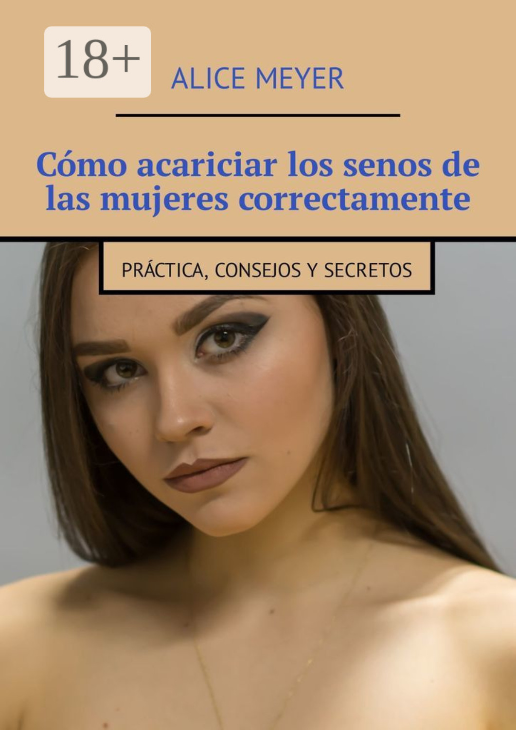 Обложка книги «Cómo acariciar los senos de las mujeres correctamente. Práctica, consejos y secretos»