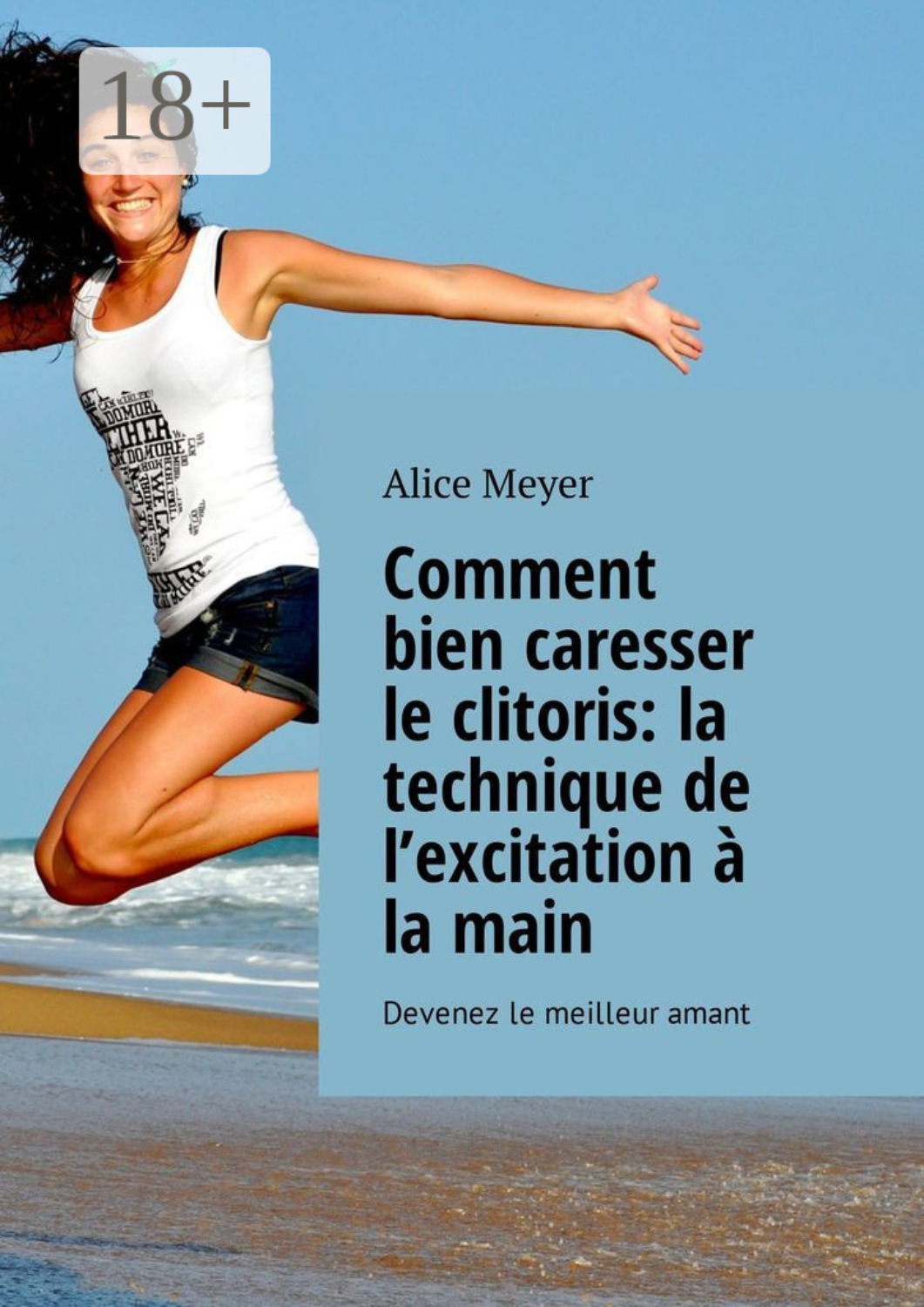 Обложка книги «Comment bien caresser le clitoris: la technique de l’excitation à la main. Devenez le meilleur amant»