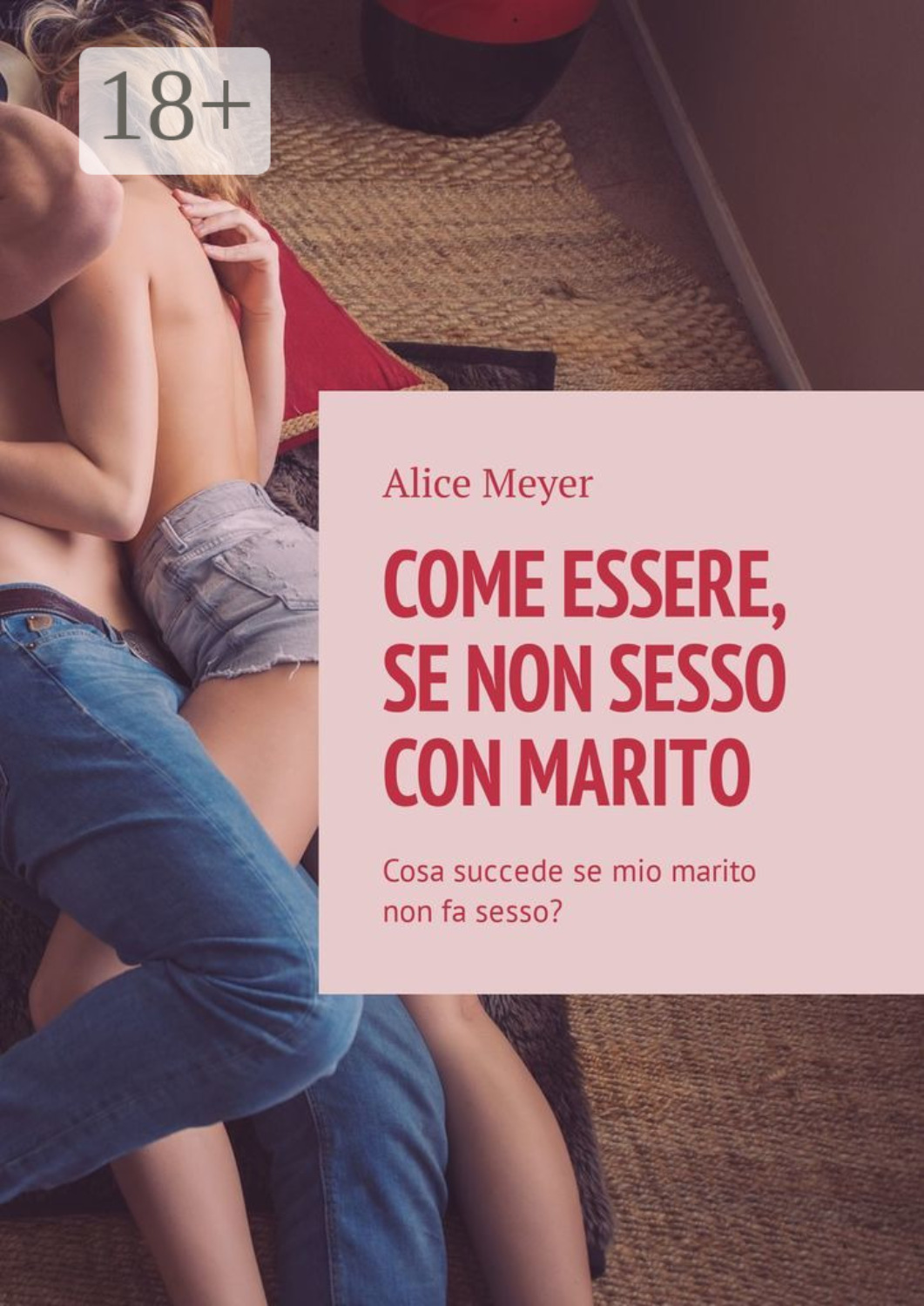 Обложка книги «Come essere, se non sesso con marito. Cosa succede se mio marito non fa sesso?»
