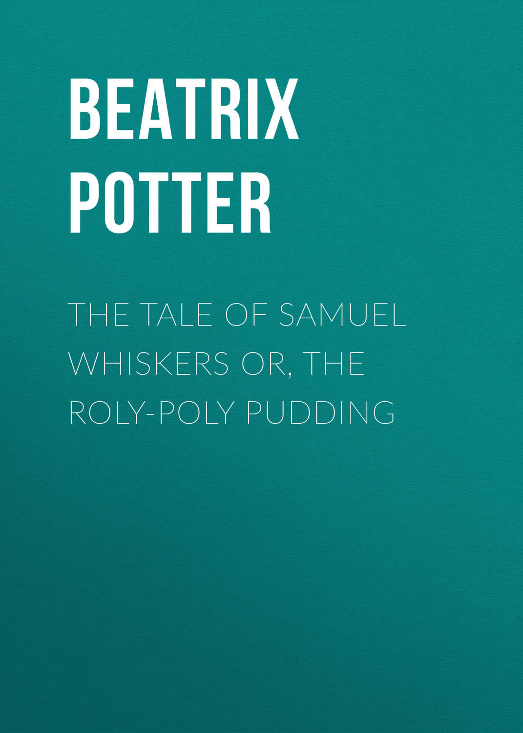 Обложка книги «The Tale of Samuel Whiskers or, The Roly-Poly Pudding»