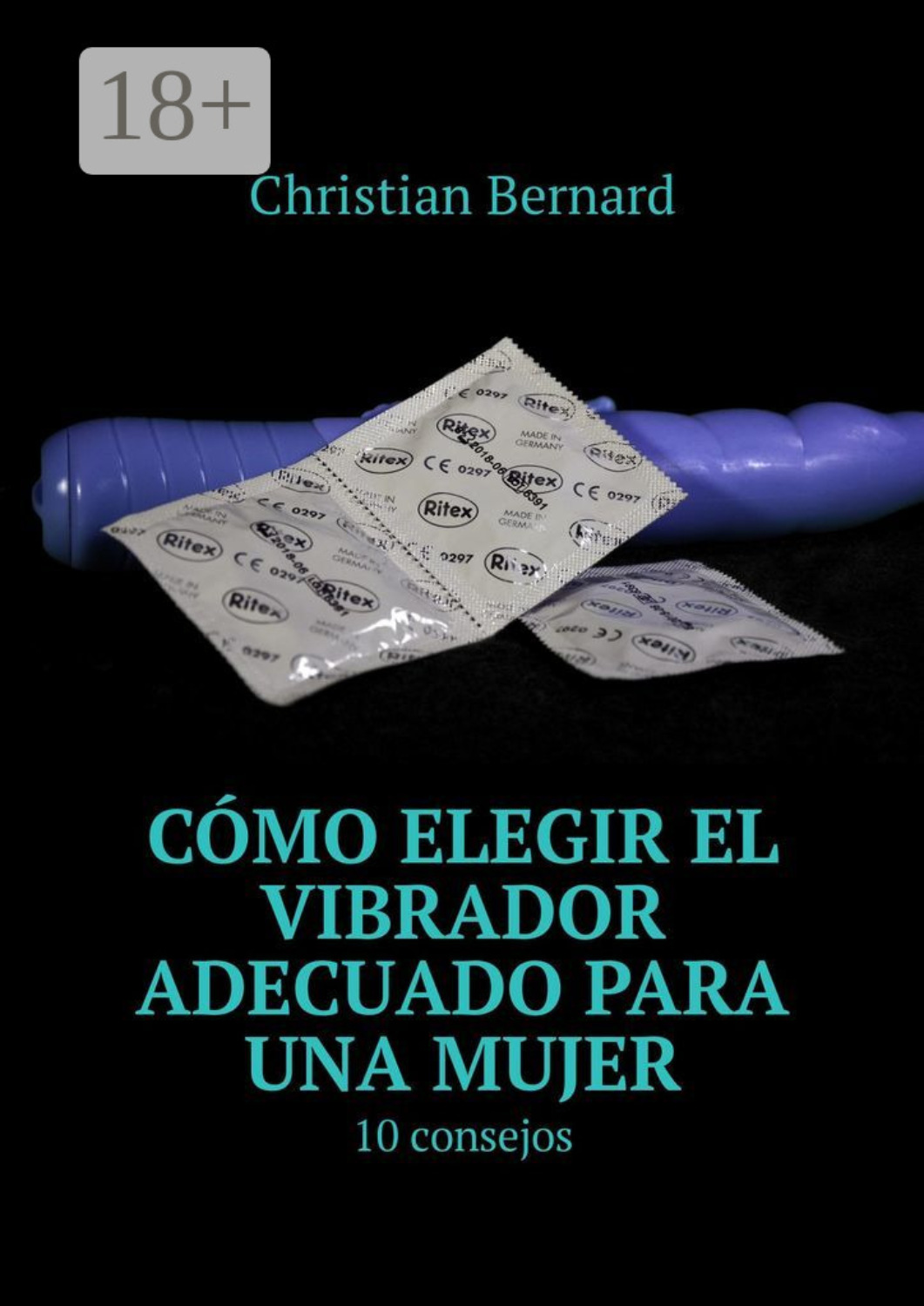 Обложка книги «Cómo elegir el vibrador adecuado para una mujer. 10 consejos»
