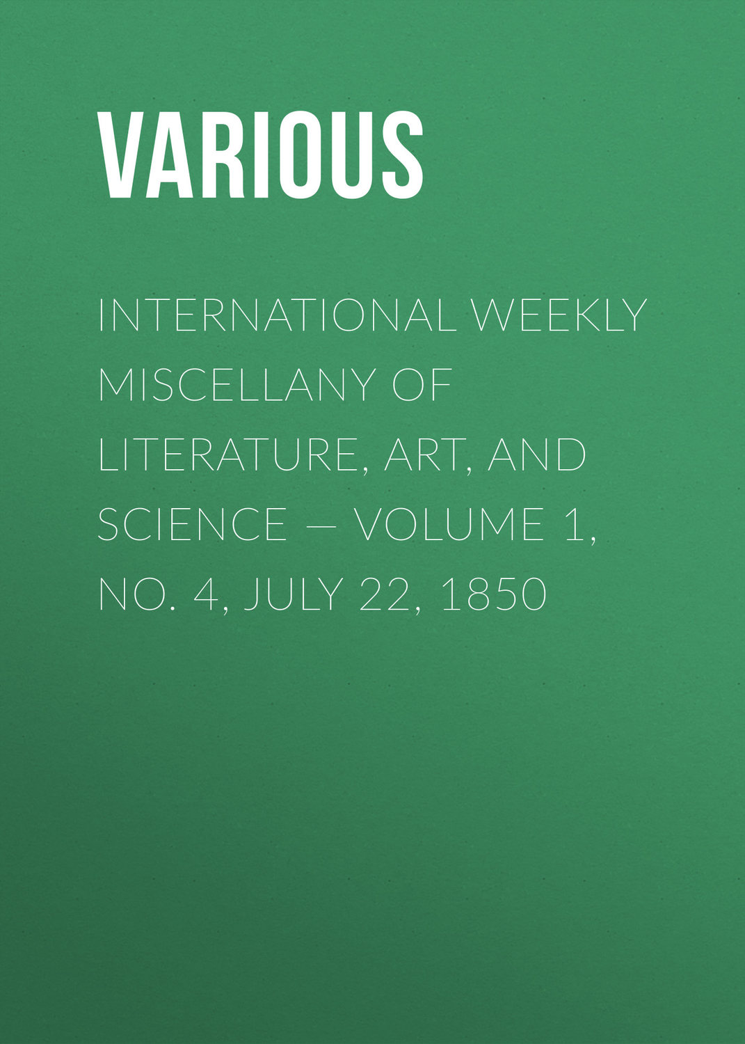 Обложка книги «International Weekly Miscellany of Literature, Art, and Science — Volume 1, No. 4, July 22, 1850»