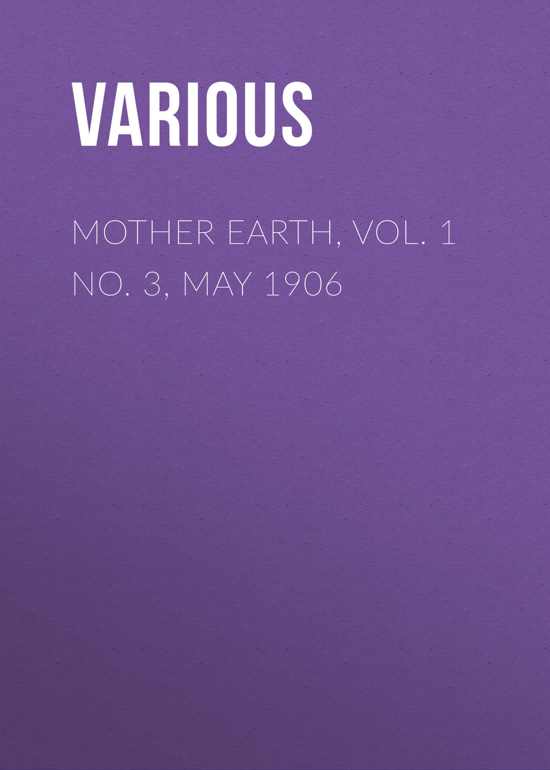 Обложка книги «Mother Earth, Vol. 1 No. 3, May 1906»
