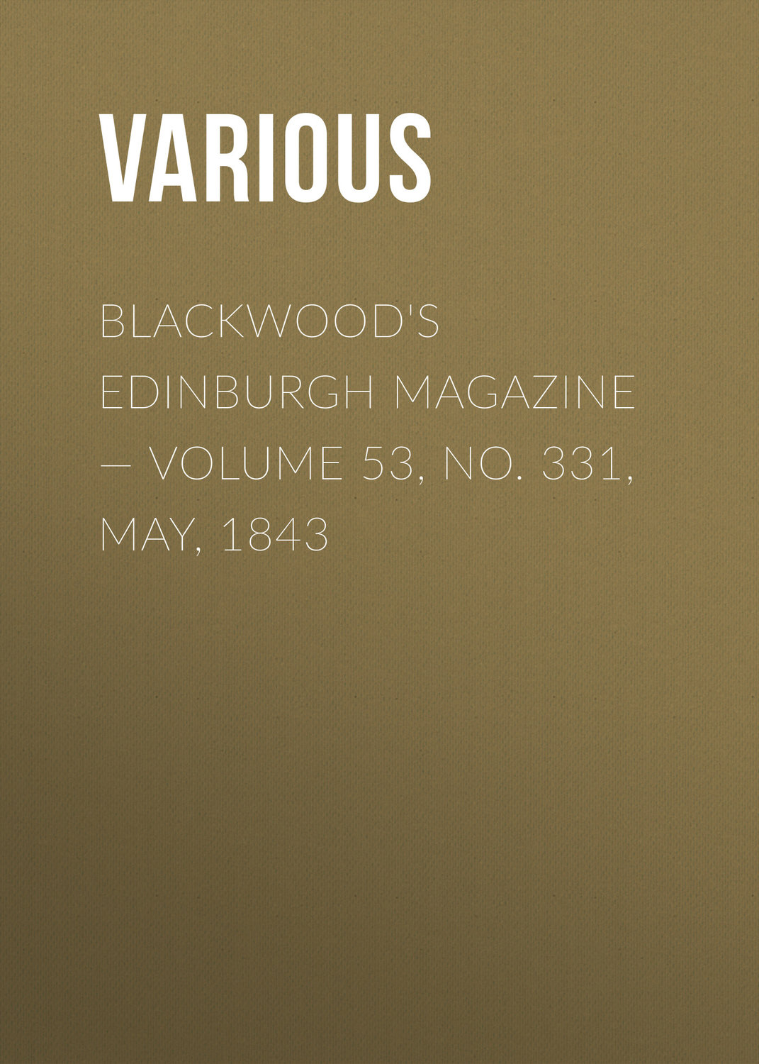 Обложка книги «Blackwood's Edinburgh Magazine — Volume 53, No. 331, May, 1843»