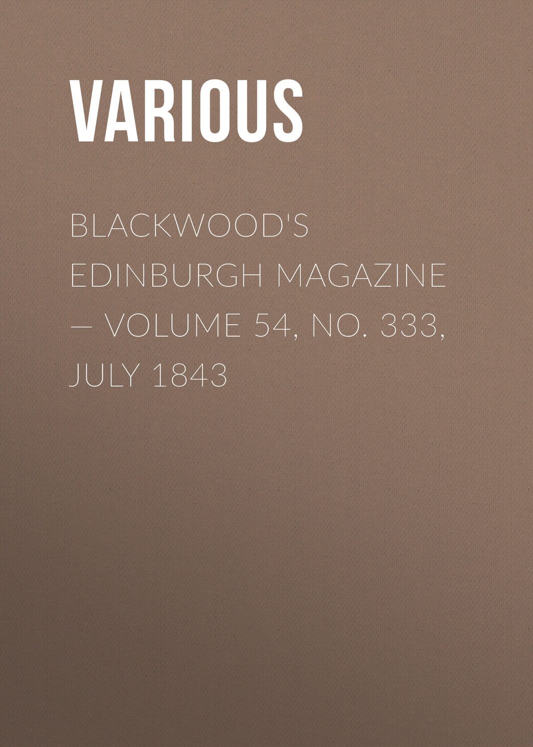 Обложка книги «Blackwood's Edinburgh Magazine — Volume 54, No. 333, July 1843»