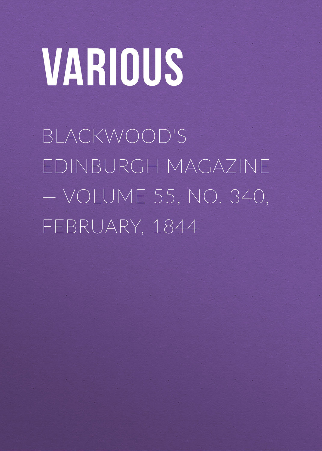 Обложка книги «Blackwood's Edinburgh Magazine — Volume 55, No. 340, February, 1844»