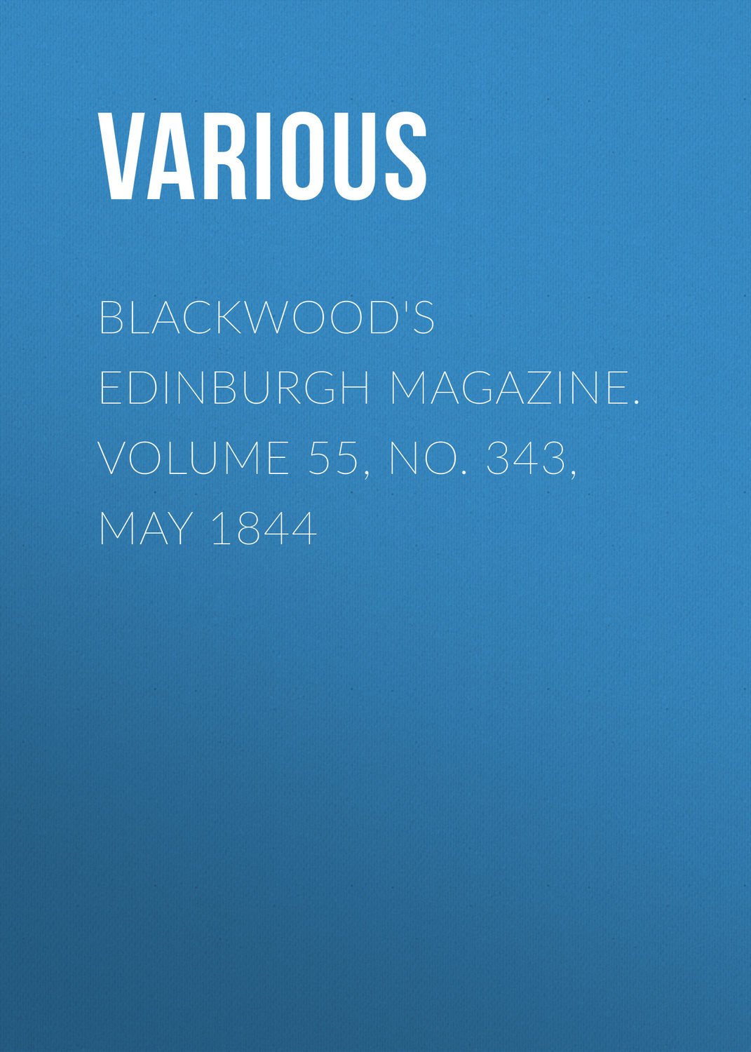 Обложка книги «Blackwood's Edinburgh Magazine. Volume 55, No. 343, May 1844»