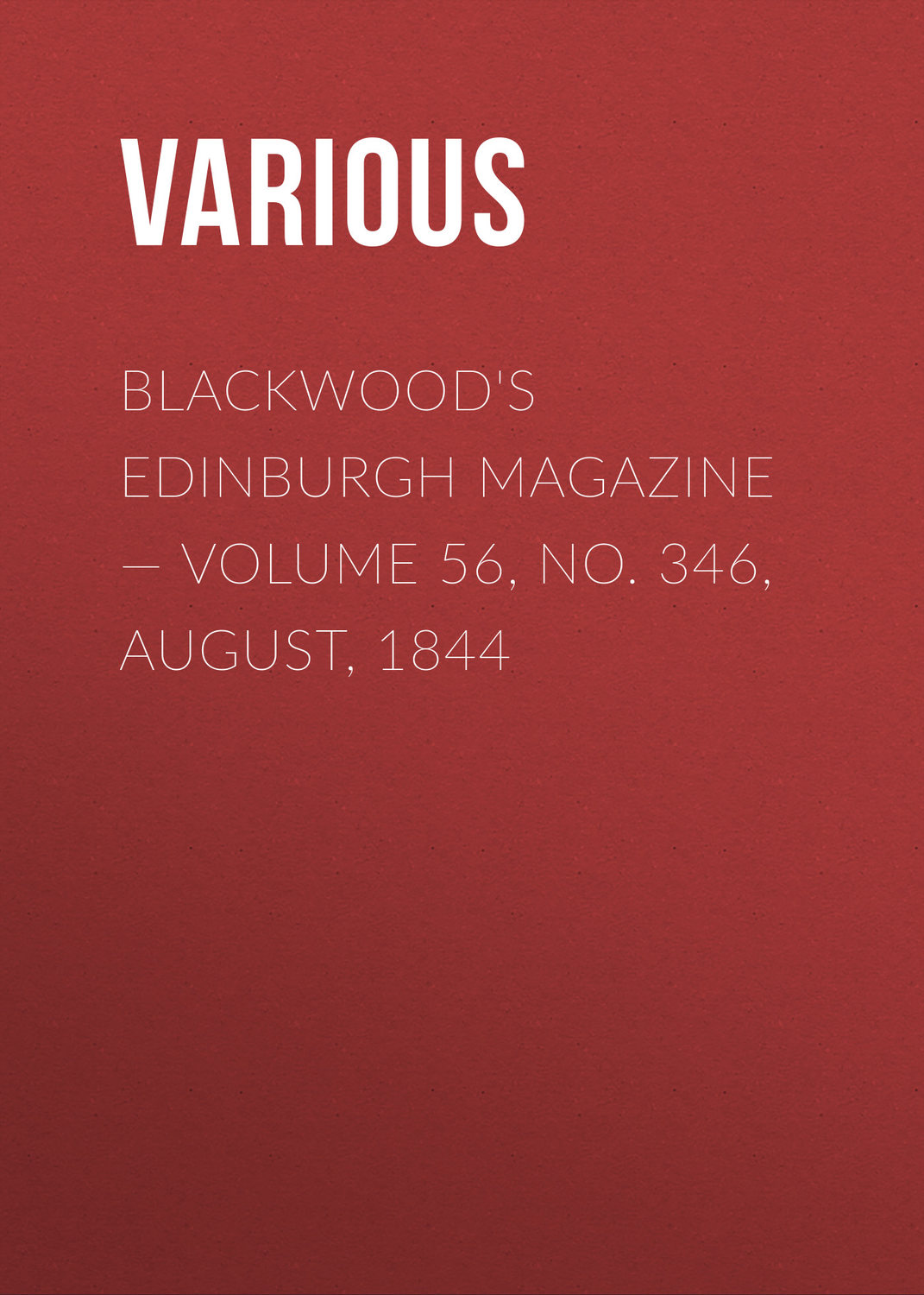 Обложка книги «Blackwood's Edinburgh Magazine — Volume 56, No. 346, August, 1844»