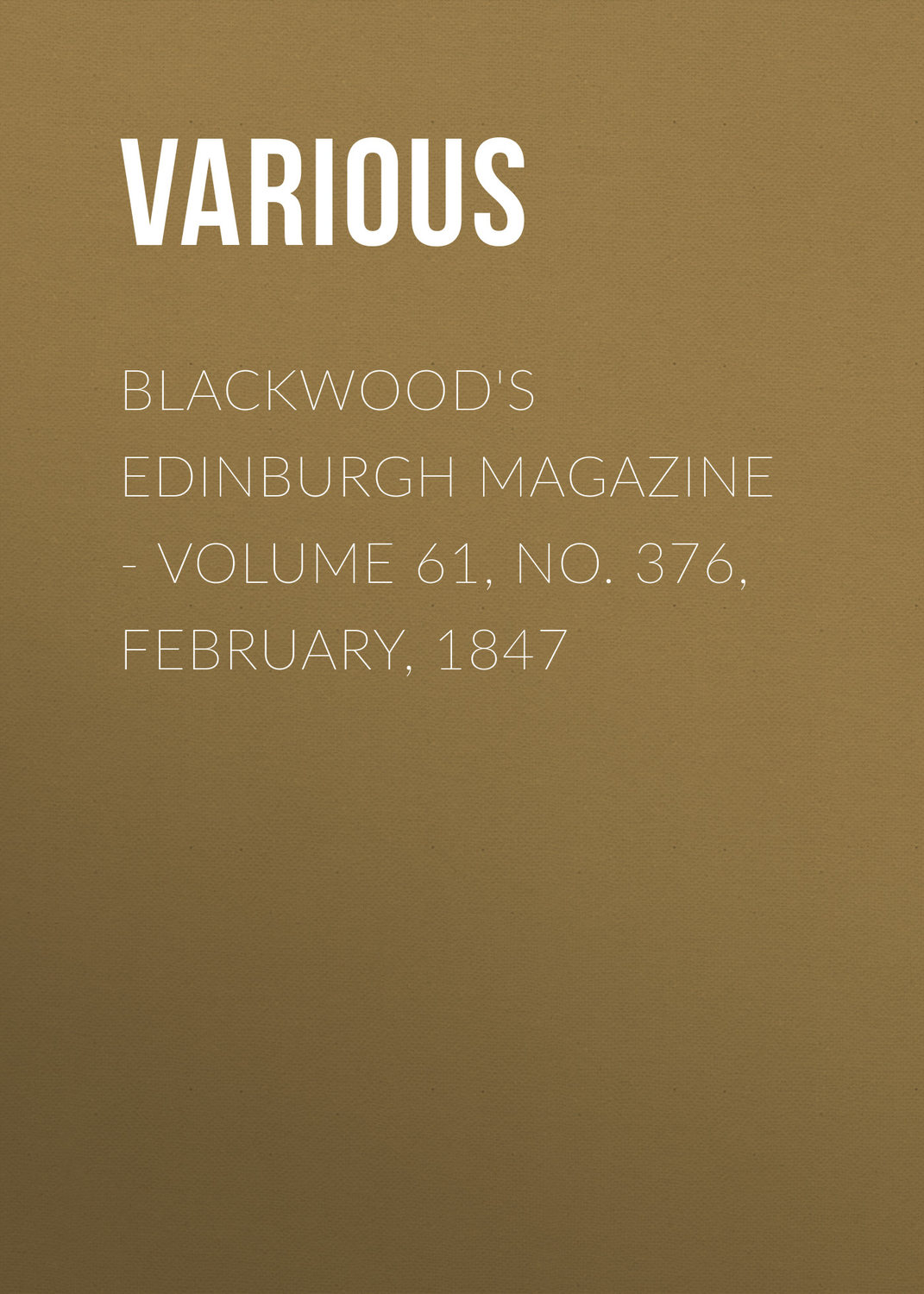 Обложка книги «Blackwood's Edinburgh Magazine - Volume 61, No. 376, February, 1847»