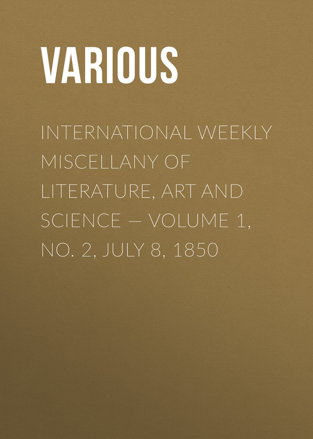 Обложка книги «International Weekly Miscellany of Literature, Art and Science — Volume 1, No. 2, July 8, 1850»