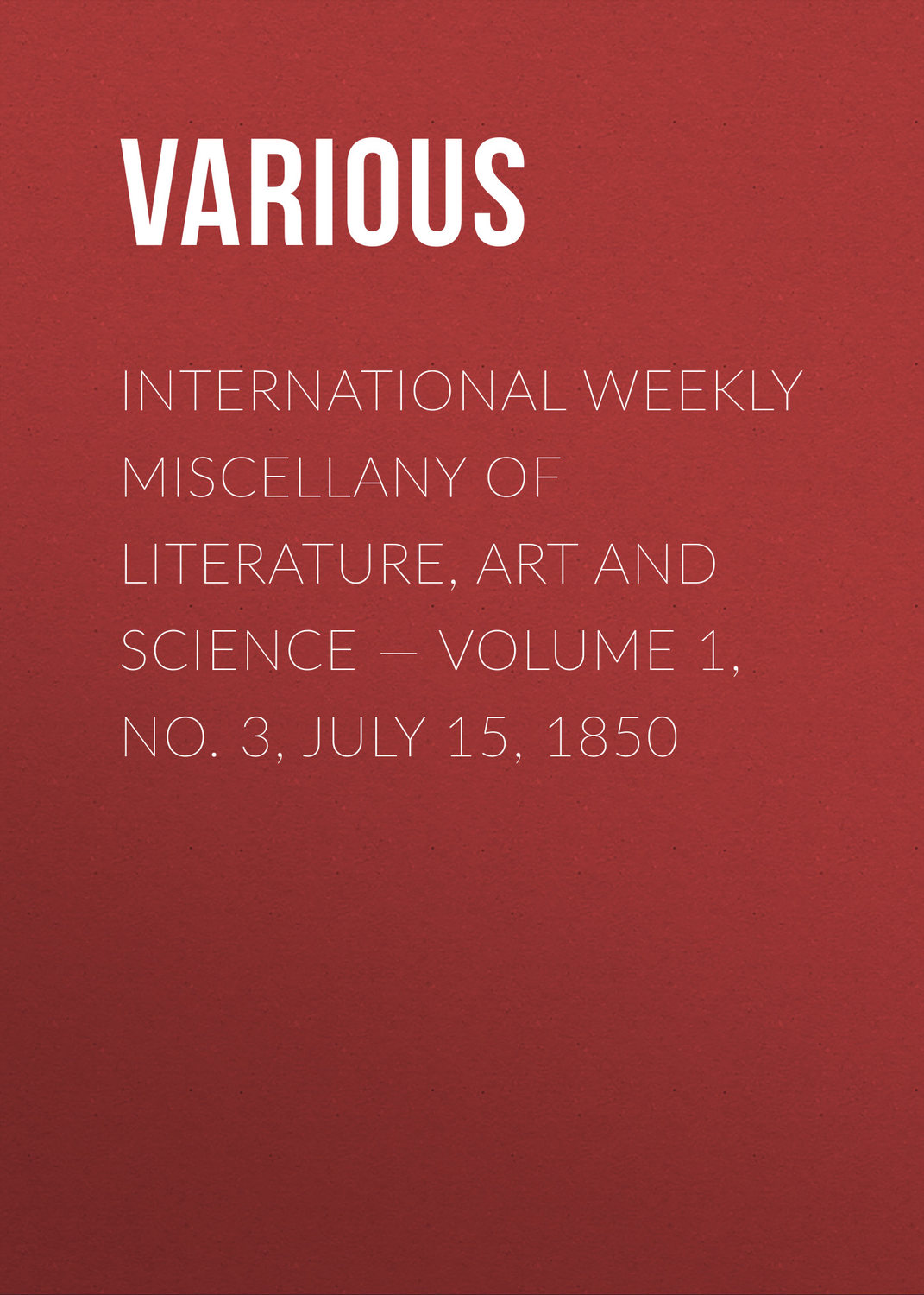 Обложка книги «International Weekly Miscellany of Literature, Art and Science — Volume 1, No. 3, July 15, 1850»