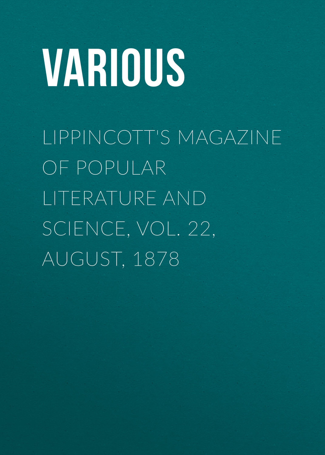 Обложка книги «Lippincott's Magazine of Popular Literature and Science, Vol. 22, August, 1878»